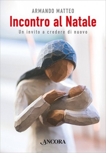 Incontro al Natale - Un invito a credere di nuovo