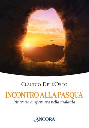 Incontro alla Pasqua - Itinerario di speranza nella malattia