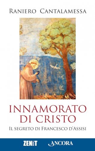 Innamorato di Cristo - Il segreto di Francesco d'Assisi