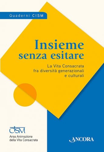 Insieme senza esitare - La Vita Consacrata fra diversità generazionali e culturali