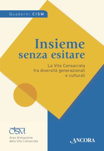 Insieme senza esitare - La Vita Consacrata fra diversità generazionali e culturali