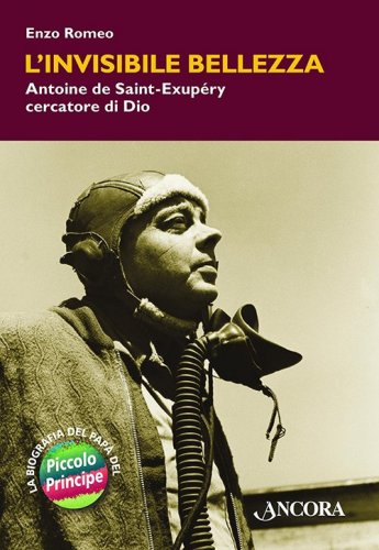 L'invisibile bellezza - Antoine de Saint-Exupéry cercatore di Dio