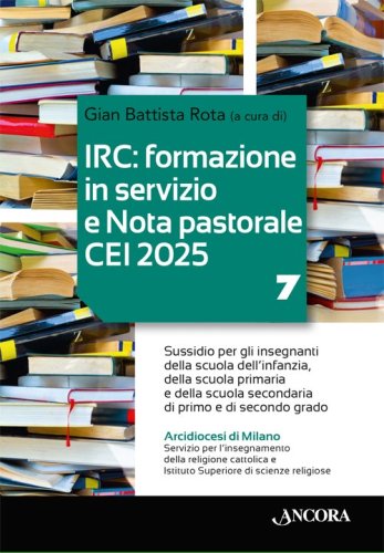 IRC: formazione in servizio e Nota pastorale CEI 2025 / 7 - Sussidio per gli insegnanti della scuola dell&rsquo;infanzia, della scuola primaria e della scuola secondaria di primo e di secondo grado