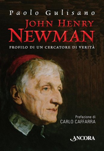 John Henry Newman - Profilo di un cercatore di Verità