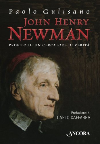 John Henry Newman - Profilo di un cercatore di verità