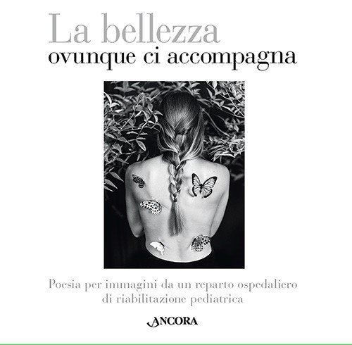 La bellezza ovunque ci accompagna - Poesia per immagini da un reparto ospedaliero di riabilitazione pediatrica