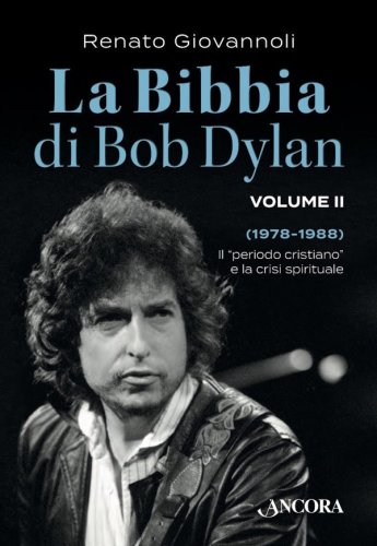 La Bibbia di Bob Dylan. Volume II - Il "periodo cristiano" e la crisi spirituale (1978-1988)