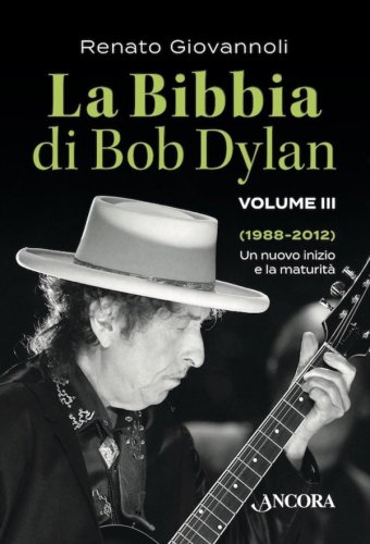 La Bibbia di Bob Dylan. Volume III - Un nuovo inizio e la maturità (1988-2012)
