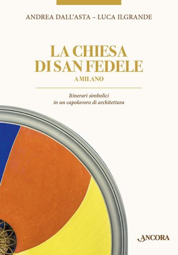 La chiesa di san Fedele a Milano - Itinerari simbolici in un capolavoro di architettura