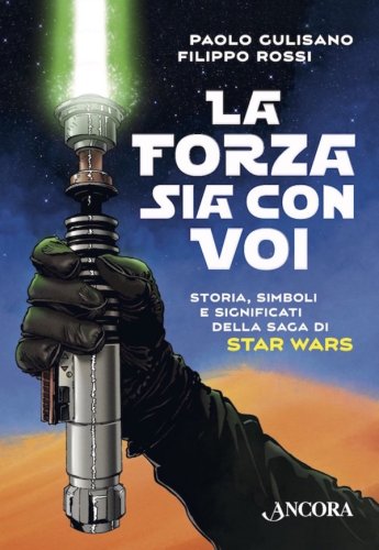 La Forza sia con voi - Storia, simboli e significati della saga di Star Wars