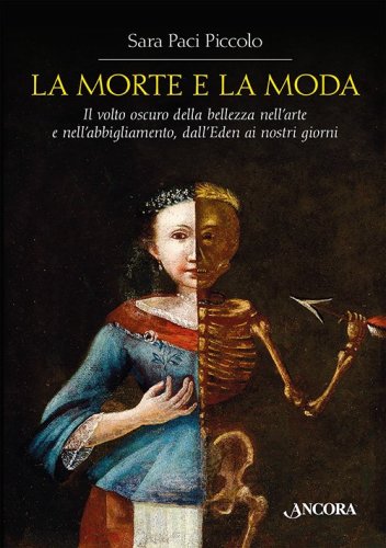 La Morte e la Moda - Il volto oscuro della bellezza nell'arte e nell’abbigliamento, dall'Eden ai nostri giorni