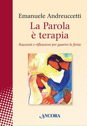 La Parola è terapia - Racconti e riflessioni per guarire le ferite