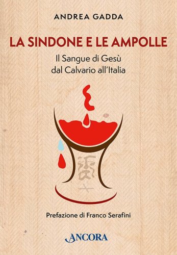 La Sindone e le ampolle - Il Sangue di Gesù dal Calvario all’Italia