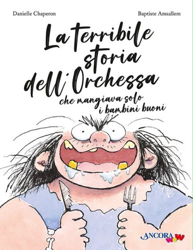 La terribile storia dell'Orchessa che mangiava solo i bambini buoni