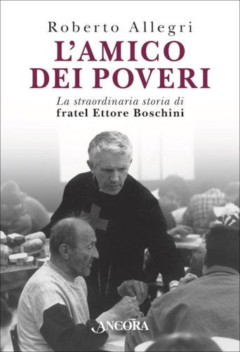 L'amico dei poveri - La straordinaria storia di fratel Ettore Boschini