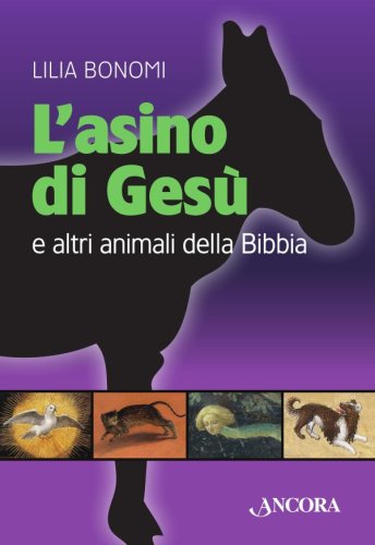 L'asino di Gesù. E altri animali della Bibbia