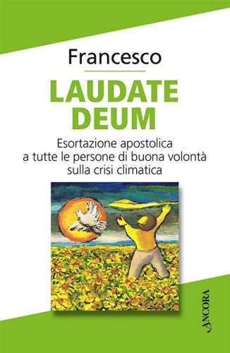 Laudate Deum - Esortazione apostolica a tutte le persone di buona volontà sulla crisi climatica