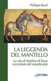 La leggenda del mantello - La vita di Martino di Tours raccontata dal mendicante