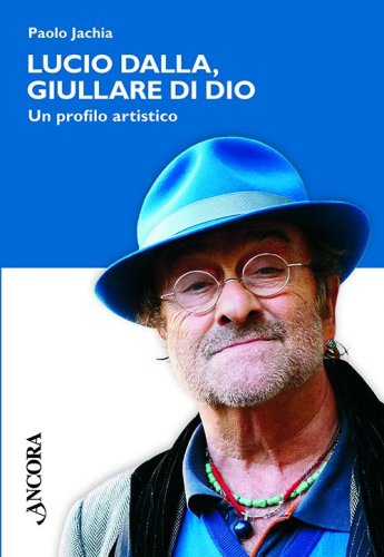 Lucio Dalla, giullare di Dio - Un profilo artistico