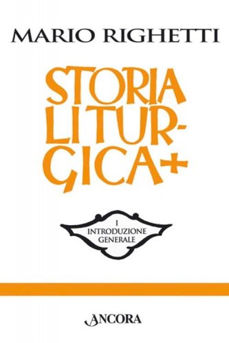 Manuale di storia liturgica - vol. I, II, III, IV - I. Introduzione generale; II. L'anno ecclesiastico. Il breviario; III. L'eucarestia; IV. I sacramenti. I sacramentali. Indici
