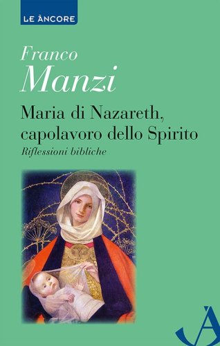 Maria di Nazareth, capolavoro dello Spirito - Riflessioni bibliche