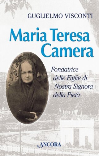 Maria Teresa Camera - Fondatrice delle Figlie di Nostra Signora della Pietà