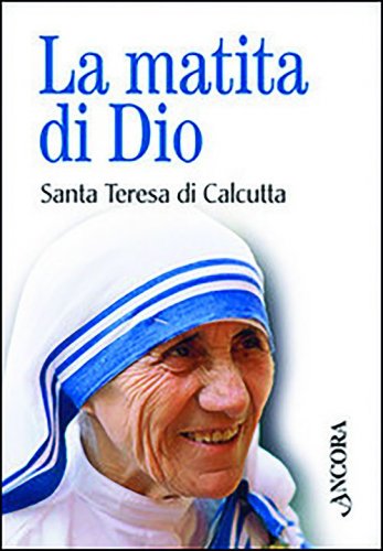 La matita di Dio - Santa Teresa di Calcutta