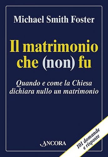 Il matrimonio che (non) fu - Quando e come la Chiesa può dichiarare nullo un matrimonio