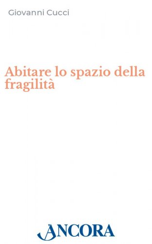 Abitare lo spazio della fragilità - Oltre la cultura dell’homo infirmus