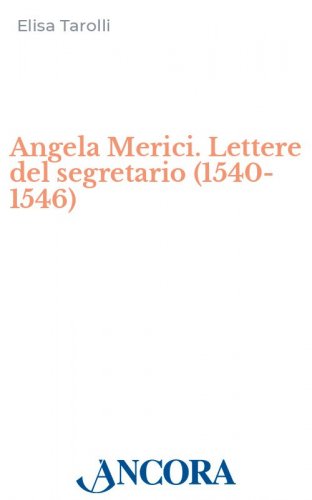Angela Merici. Lettere del segretario (1540-1546)