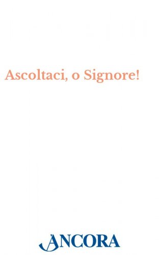 Ascoltaci, o Signore! - 26 schemi di litanie al Signore e ai Santi