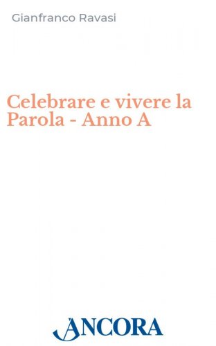Celebrare e vivere la Parola - Anno A - Commento al lezionario festivo