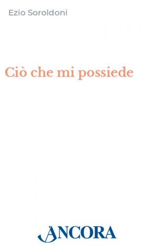 Ciò che mi possiede - Il prete poeta erede di Rebora