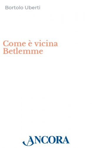 Come è vicina Betlemme - Nove racconti per meditare il Natale