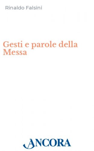 Gesti e parole della Messa - Per la comprensione del mistero celebrato