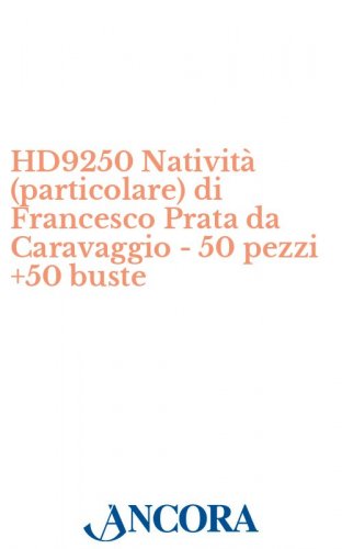 HD9250 Natività (particolare) di Francesco Prata da Caravaggio - 50 pezzi +50 buste - Biglietto d'auguri a 2 ante, cm. 13 x 19 (aperto), con busta coordinata.