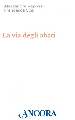 La via degli abati - Guida pratica e spirituale. A piedi sulle orme di san Colombano