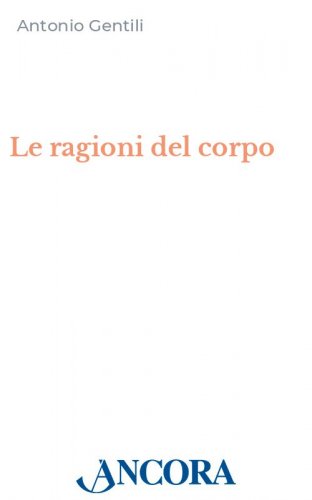 Le ragioni del corpo - I centri di energia vitale nell'esperienza cristiana