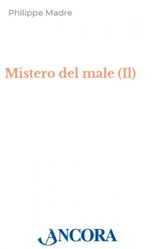 Il mistero del male - Sofferenza degli uomini e compassione di Dio