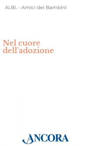 Nel cuore dell'adozione - Per una spiritualità dell'accoglienza
