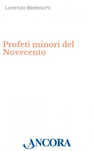 Profeti minori del Novecento - Le avanguardie nascoste del rinnovamento cattolico