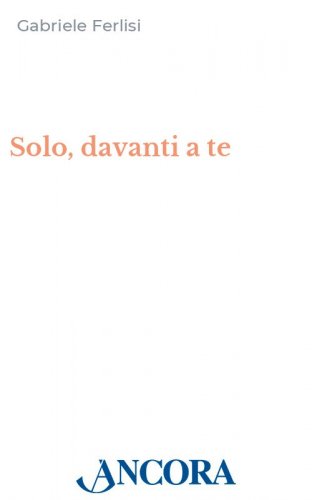 Solo, davanti a te - Meditazioni agostiniane