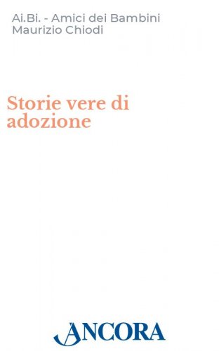 Storie vere di adozione - Le parole dei genitori, i colori dei figli