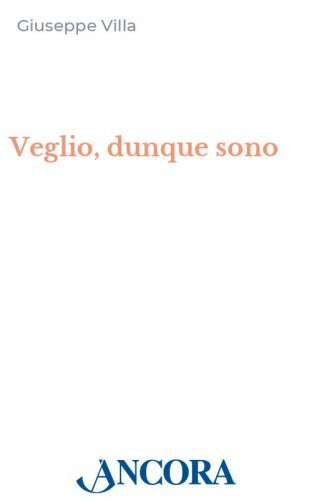 Veglio, dunque sono - Itinerario poetico confessante