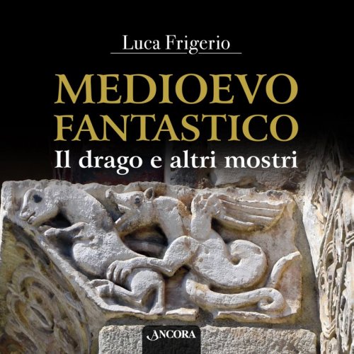 Medioevo fantastico - Il drago e altri mostri