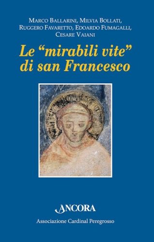 Mirabili vite di san Francesco (Le) - Atti del IV Convegno di Pozzuolo Martesana 12 ottobre 2013