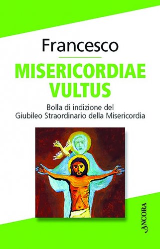 Misericordiae vultus - Bolla di indizione del Giubileo Straordinario della Misericordia