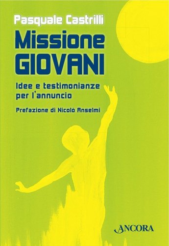 Missione giovani - Idee e testimonianze per l'annuncio
