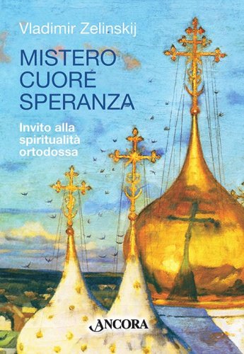 Mistero Cuore Speranza - Invito alla spiritualità ortodossa