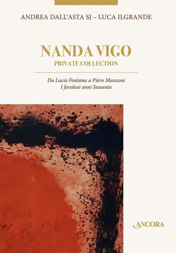 Nanda Vigo - Private Collection - Da Lucio Fontana a Piero Manzoni. I favolosi anni Sessanta